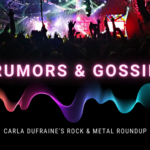 Concert picture with text: Rumors & Gossip. Carla Durfraine's Rock & Metal Roundup